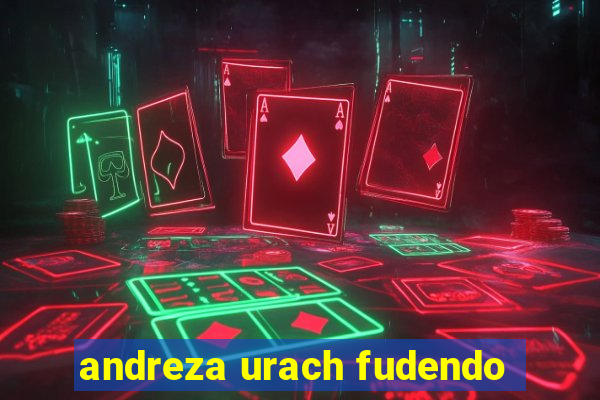 andreza urach fudendo